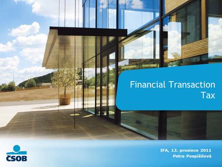 Financial Transaction Tax IFA, 13. prosince 2011 Petra Pospíšilová.