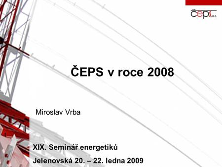 ČEPS v roce 2008 Miroslav Vrba XIX. Seminář energetiků