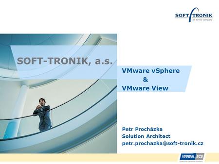SOFT-TRONIK, a.s. VMware vSphere & VMware View Petr Procházka