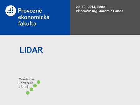 20. 10. 2014, Brno Připravil: Ing. Jaromír Landa LIDAR.