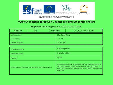 Výukový materiál zpracován v rámci projektu EU peníze školám Registrační číslo projektu: CZ.1.07/1.4.00/21.2503 Šablona:III/2Č.materiáluVY_32_INOVACE_450.