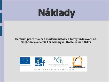 Náklady Centrum pro virtuální a moderní metody a formy vzdělávání na Obchodní akademii T.G. Masaryka, Kostelec nad Orlicí.