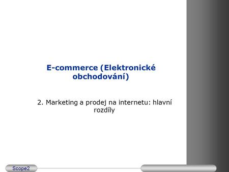 Scope2 INDEX 1. Internet mktng and sales 2. Marketing Strategy 3. International M. 4. Tenders and public procurement 5. Q & A E-commerce (Elektronické.