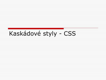 Kaskádové styly - CSS.
