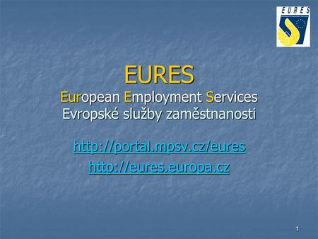 1 EURES European Employment Services Evropské služby zaměstnanosti
