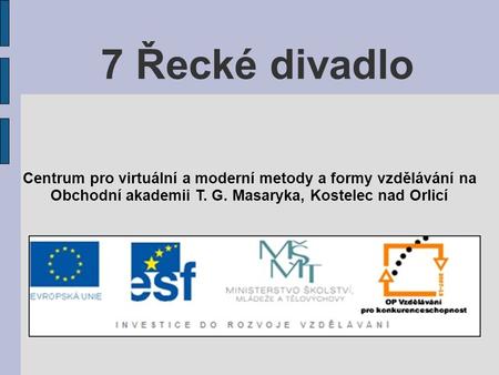 7 Řecké divadlo Centrum pro virtuální a moderní metody a formy vzdělávání na Obchodní akademii T. G. Masaryka, Kostelec nad Orlicí.