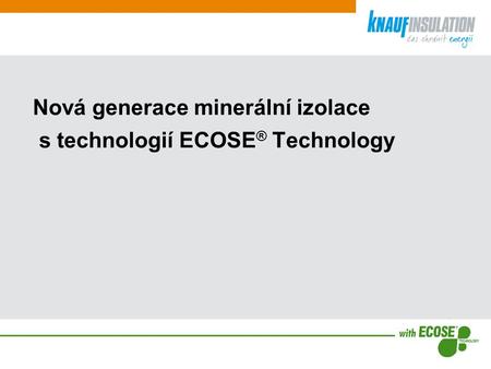 Nová generace minerální izolace s technologií ECOSE ® Technology.