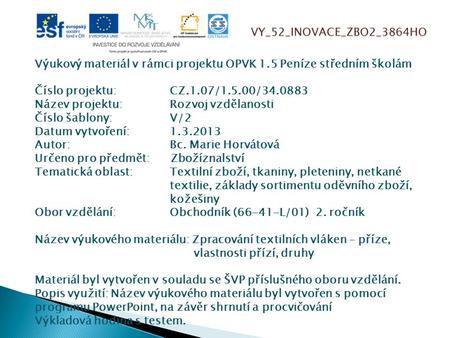 VY_52_INOVACE_ZBO2_3864HO Výukový materiál v rámci projektu OPVK 1.5 Peníze středním školám Číslo projektu:		CZ.1.07/1.5.00/34.0883 Název projektu:		Rozvoj.