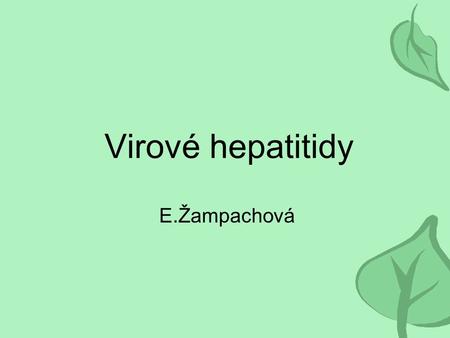 Virové hepatitidy E.Žampachová.