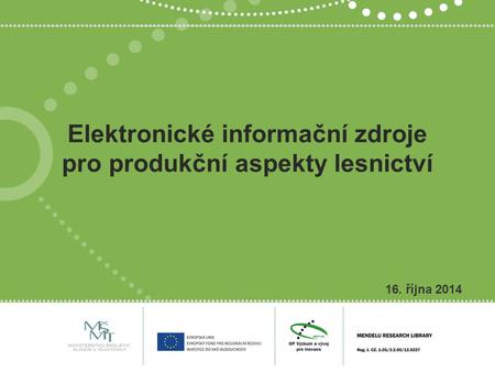 Elektronické informační zdroje pro produkční aspekty lesnictví 16. října 2014.