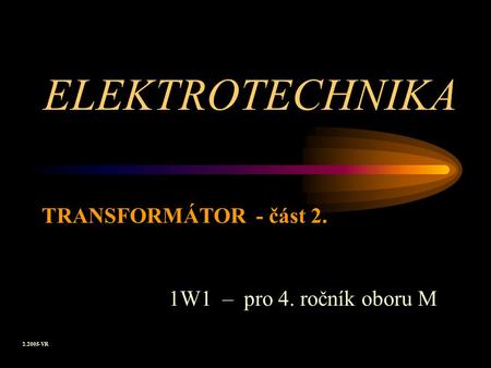ELEKTROTECHNIKA TRANSFORMÁTOR - část 2. 1W1 – pro 4. ročník oboru M