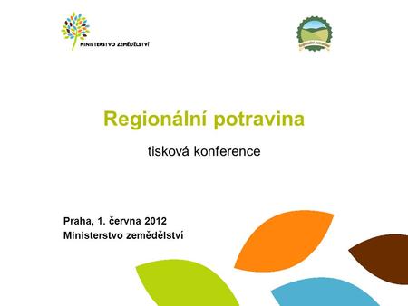 Praha, 1. června 2012 Ministerstvo zemědělství Regionální potravina tisková konference.