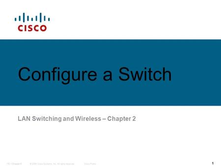 © 2006 Cisco Systems, Inc. All rights reserved.Cisco PublicITE 1 Chapter 6 1 © 2006 Cisco Systems, Inc. All rights reserved.Cisco PublicITE I Chapter 6.