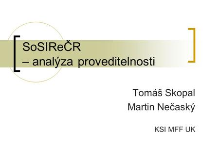 SoSIReČR – analýza proveditelnosti Tomáš Skopal Martin Nečaský KSI MFF UK.