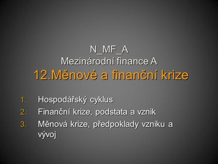 N_MF_A Mezinárodní finance A 12.Měnové a finanční krize