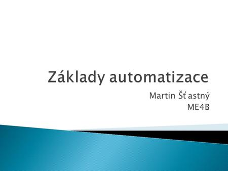 Základy automatizace Martin Šťastný ME4B.