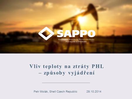 Vliv teploty na ztráty PHL – způsoby vyjádření Petr Molák, Shell Czech Republic29.10.2014.