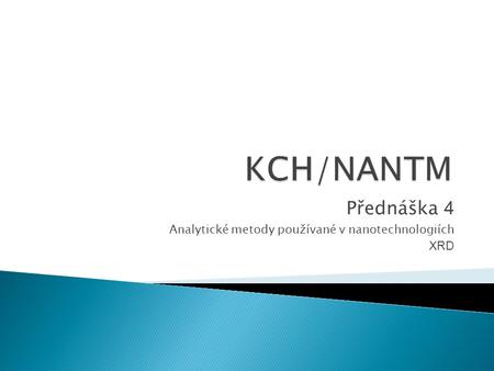 Přednáška 4 Analytické metody používané v nanotechnologiích XRD