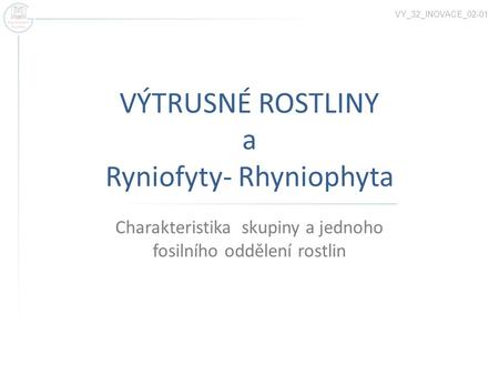VÝTRUSNÉ ROSTLINY a Ryniofyty- Rhyniophyta