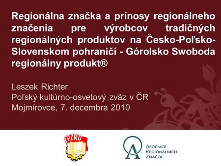 Regionálna značka a prínosy regionálneho značenia pre výrobcov tradičných regionálných produktov na Česko-Poľsko-Slovenskom pohraničí - Górolsko Swoboda.