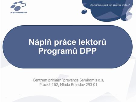 Centrum primární prevence Semiramis o.s. Ptácká 162, Mladá Boleslav 293 01 Náplň práce lektorů Programů DPP.