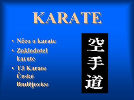 KARATE Něco o karate Zakladatel karate TJ Karate České Budějovice.