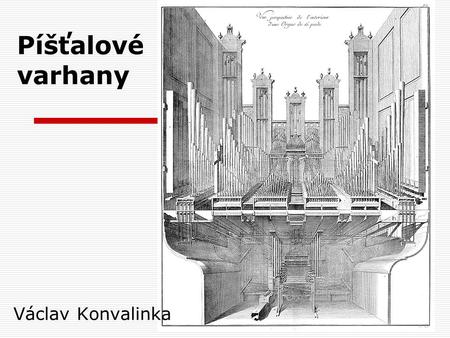 Píšťalové varhany Václav Konvalinka.