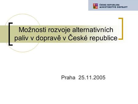 Možnosti rozvoje alternativních paliv v dopravě v České republice Praha 25.11.2005.