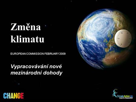Vypracovávání nové mezinárodní dohody EUROPEAN COMMISSION FEBRUARY 2009 Změna klimatu.