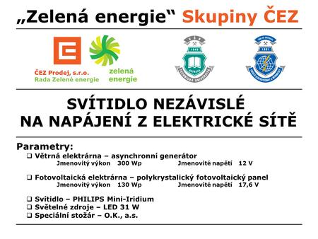 „Zelená energie“ Skupiny ČEZ ČEZ Prodej, s.r.o. Rada Zelené energie SVÍTIDLO NEZÁVISLÉ NA NAPÁJENÍ Z ELEKTRICKÉ SÍTĚ Parametry:  Větrná elektrárna – asynchronní.