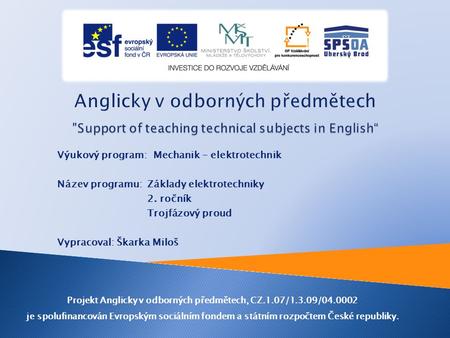 Projekt Anglicky v odborných předmětech, CZ.1.07/1.3.09/04.0002 je spolufinancován Evropským sociálním fondem a státním rozpočtem České republiky. Výukový.