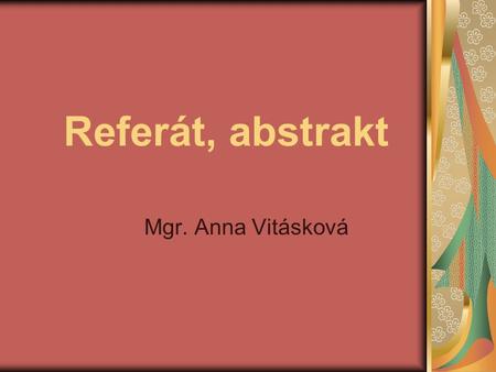 Referát, abstrakt Mgr. Anna Vitásková.