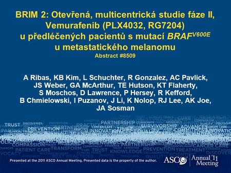 BRIM 2: Otevřená, multicentrická studie fáze II, Vemurafenib (PLX4032, RG7204) u předléčených pacientů s mutací BRAFV600E u metastatického melanomu Abstract.