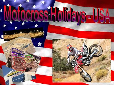 Motocross Holidays - USA Kde: USA - Kalifornia (San Diego) Kdy: cca 7. března - 17. březena 2011 Kapacita: 11 osob Program: trénink na motocyklu 6 dní.
