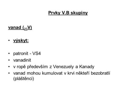 Prvky V.B skupiny vanad (23V) výskyt: patronit - VS4 vanadinit