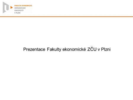 Prezentace Fakulty ekonomické ZČU v Plzni