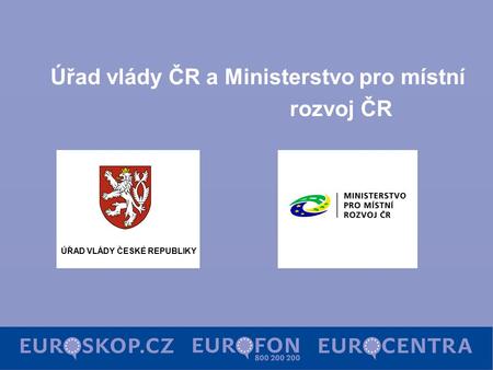 ÚŘAD VLÁDY ČESKÉ REPUBLIKY Úřad vlády ČR a Ministerstvo pro místní rozvoj ČR.