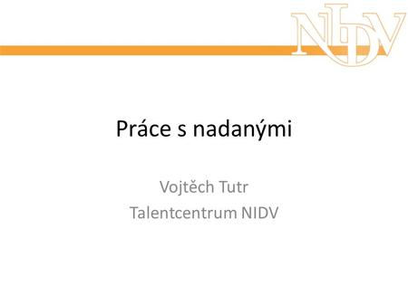 Práce s nadanými Vojtěch Tutr Talentcentrum NIDV.