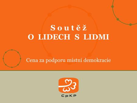 Cena za podporu místní demokracie S o u t ě ž O LIDECH S LIDMI.