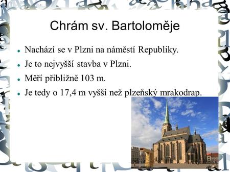 Chrám sv. Bartoloměje Nachází se v Plzni na náměstí Republiky.