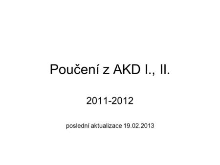 Poučení z AKD I., II. 2011-2012 poslední aktualizace 19.02.2013.