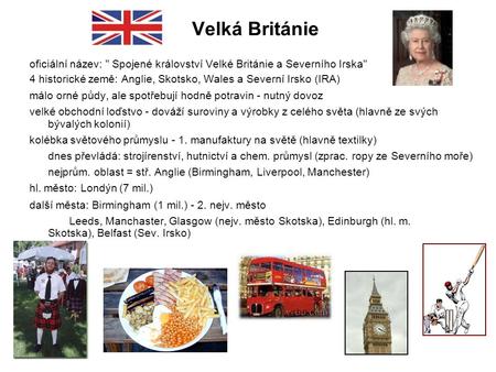 Velká Británie oficiální název:  Spojené království Velké Británie a Severního Irska 4 historické země: Anglie, Skotsko, Wales a Severní Irsko (IRA)‏