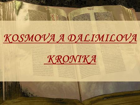 KOSMOVA A DALIMILOVA KRONIKA.