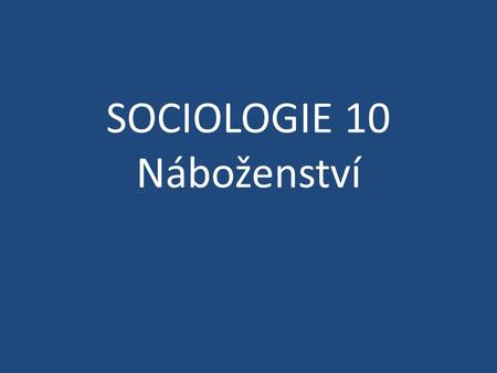 SOCIOLOGIE 10 Náboženství