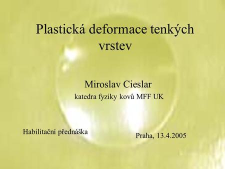 Plastická deformace tenkých vrstev Miroslav Cieslar katedra fyziky kovů MFF UK Habilitační přednáška Praha, 13.4.2005.