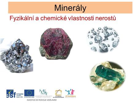 Minerály Fyzikální a chemické vlastnosti nerostů.