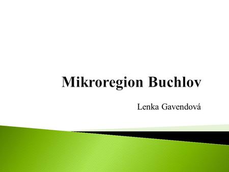 Mikroregion Buchlov Lenka Gavendová.