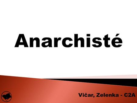 Vičar, Zelenka - C2A.  politická ideologie  společnost bez žádných forem nadvlády člověka nad člověkem  bez autorit (skepse)  bez žádné hierarchie.