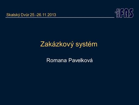 Zakázkový systém Romana Pavelková Skalský Dvůr 25.-26.11.2013.