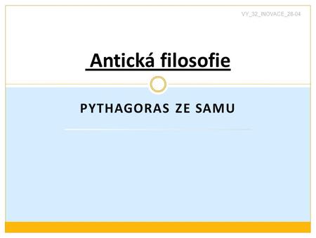 VY_32_INOVACE_28-04 Antická filosofie Pythagoras ze Samu.